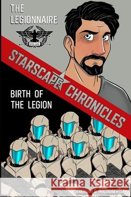 The Legionnaire & Birth of the Legion: a Starscape Chronicles sci-fi double feature Jeremiah D Macroberts   9798397913607 Independently Published