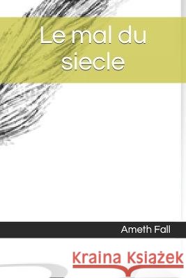 Le mal du siecle: Zakari Ameth Fall   9798397917643