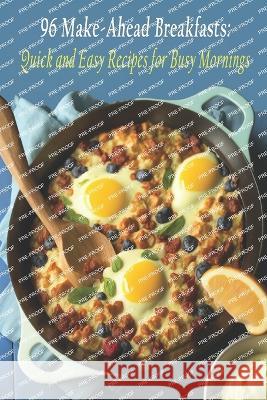 96 Make-Ahead Breakfasts: Quick and Easy Recipes for Busy Mornings Zesty Zucchini Fries   9798397929455 Independently Published
