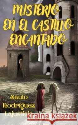 Misterio en el castillo encantado Saulo Rodriguez Lajusticia   9798397949682 Independently Published