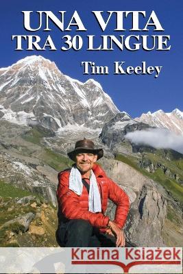 Una vita tra 30 lingue Tim Keeley   9798397979627 Independently Published