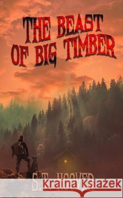 The Beast of Big Timber S T Hoover   9798398006339 Independently Published