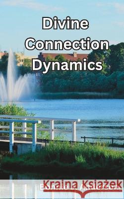 Divine Connection Dynamics Bonnie J Anderson   9798398034769