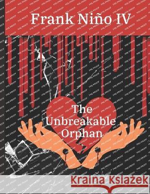 The Unbreakable Orphan Frank Nino, IV   9798398056860