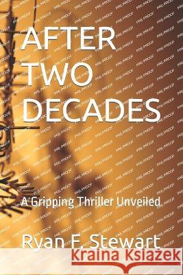After Two Decades: A Gripping Thriller Unveiled Ryan F Stewart   9798398075632