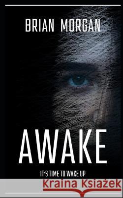 Awake: Time To Wake Up Brian D Morgan   9798398113143 Independently Published