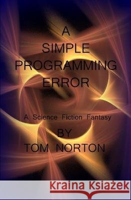 A Simple Programming Error Tom Norton   9798398130232 Independently Published