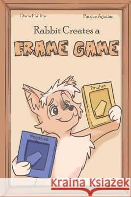 Rabbit Creates a Frame Game Patrice Aguilar Darin Phillips  9798398141429 Independently Published