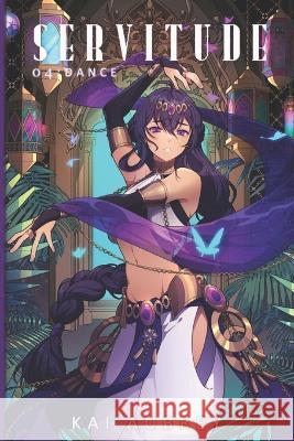 Servitude: Part IV - Dance Kai Aubrey   9798398176728 Independently Published