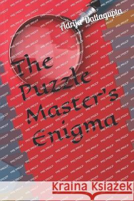 The Puzzle Master's Enigma Adrija Dattagupta   9798398220872
