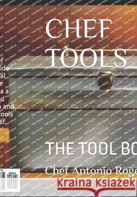 Chef Tools: The Tool Box Chef Antonio Rogers   9798398259759 Independently Published