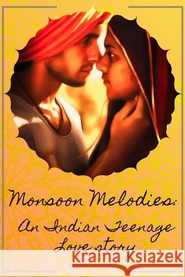 Monsoon Melodies: An Indian Teenage Love Story Rowena N Jacob   9798398282108 Independently Published