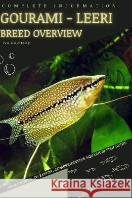 Gourami - Leeri: From Novice to Expert. Comprehensive Aquarium Fish Guide Iva Novitsky   9798398292510 Independently Published