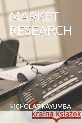Market Research Nicholas Kayumba   9798398309317 Independently Published
