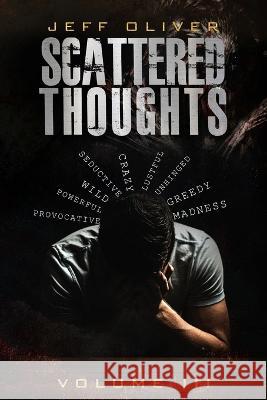 Scattered Thoughts: Volume III Jeff Oliver   9798398335989