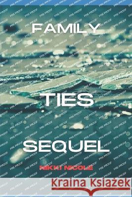 Family Ties Sequel Nikki Nicole Myers   9798398377484 Independently Published