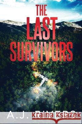 The Last Survivors A J Rivers   9798398383928 Independently Published
