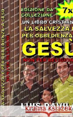 La salvezza e per obbedienza a Gesu, non per religione 100 Jesus Books Luis Davila, Jr Luis Davila 9798398396102 Independently Published