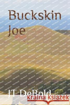 Buckskin Joe Jt Debold   9798398404098 Independently Published