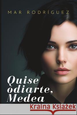 Quise odiarte, Medea: Romance lesbico Mar Rodriguez   9798398451016 Independently Published