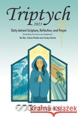 Triptych Advent 2023: Daily Advent Scripture, Reflection, and Prayer Andy Morris Steven Hickle  9798398451627