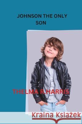 Johnson the Only Son Thelma R Harris   9798398485578 Independently Published