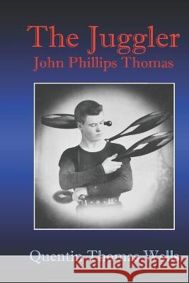The Juggler John Phillips Thomas Quentin Thomas Wells   9798398487596