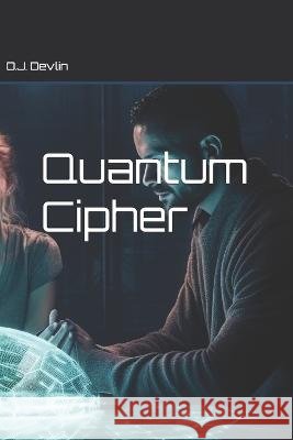 Quantum Cipher D J Devlin   9798398518993 Independently Published