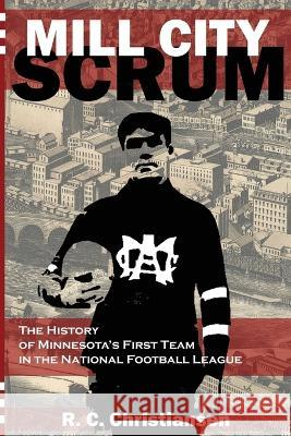 Mill City Scrum R C Christiansen   9798398571127 Independently Published