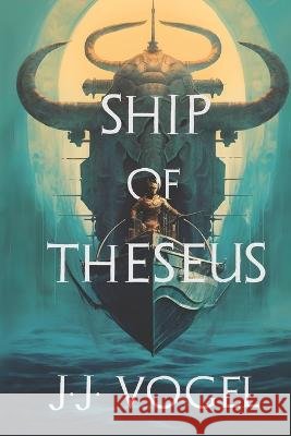 Ship of Theseus J J Vogel   9798398603651 Independently Published