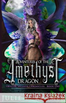 Adventures of the Amethyst Dragon Julie L Kramer   9798398608472 Independently Published