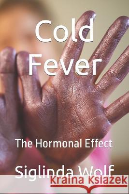 Cold fever: The Hormonal Effect Siglinda Wolf   9798398614435 Independently Published