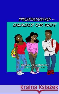 Friendship -- Deadly or Not M W McKenney   9798398616606 Independently Published