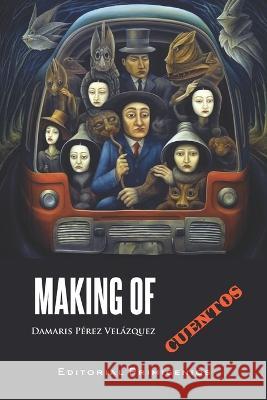 Making of: Cuentos Eduardo Rene Casanova Ealo Eduardo Rene Casanova Ealo Damaris Perez Velazquez 9798398630619