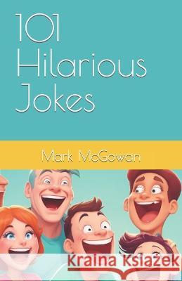 101 Hilarious Jokes Mark McGowan   9798398639094 Independently Published