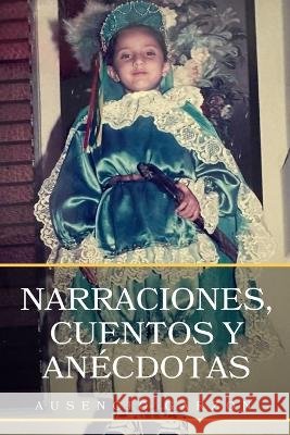 Narraciones, cuentos y anecdotas Ausencio Garzon   9798398654387