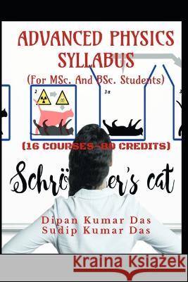 Advanced Physics Syllabus (16 Courses-80 Credit) Sudip Kumar Das Dipan Kumar Das  9798398693911 Independently Published