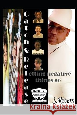 Catch & Release: Letting go of the negative things Tylan Scott Hunter Chase Nathan Wood 9798398697360 Independently Published