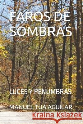 Faros de Sombras: Luces Y Penumbras Tua Aguilar Manolo, Manuel Enrique 9798398714623
