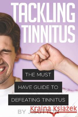 Tackling Tinnitus J Sutton   9798398721201 Independently Published