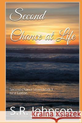 Second Chance at Life S R Johnson   9798398723427 Independently Published