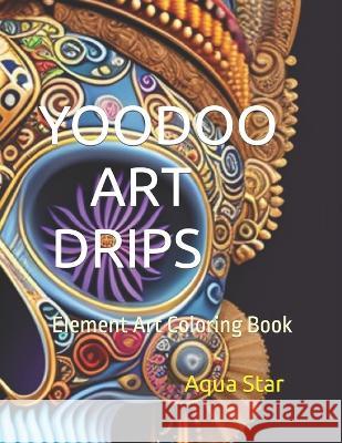 Yoodoo Art Drips: Element Skull Art Aqua Star   9798398731071 Independently Published