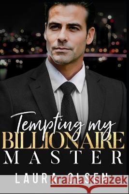 Tempting My Billionaire Master Laura Olsen   9798398737516