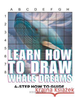 Learn How To Draw Whale Dreams: 4-Step How To Guide Keo Rithy   9798398747676 Independently Published