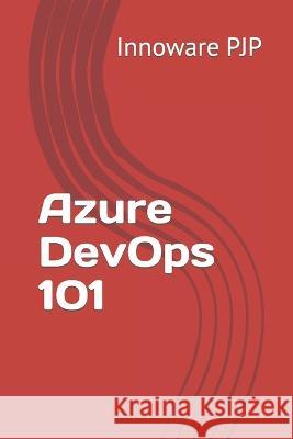 Azure DevOps 101 Innoware Pjp   9798398749458 Independently Published