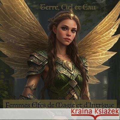 Femmes Elfes de Magie et d'Intrigue Vol 2: Terre, Ciel et Eau Asher Blackwood Lily Rivers Lukas Kristiansen 9798398769302 Independently Published