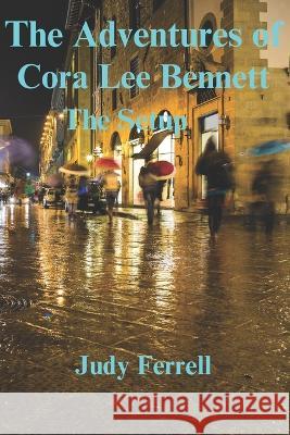 The Adventures of Cora Lee Bennett: The Setup Judy Ferrell   9798398799842 Independently Published