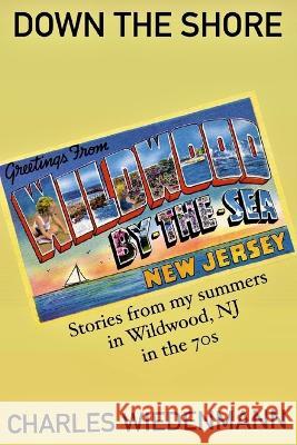 Down The Shore Charles Wiedenmann   9798398812473 Independently Published