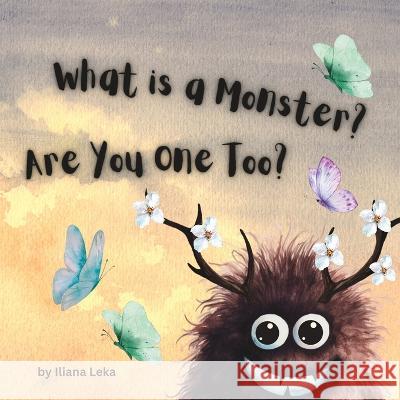 What is a Monster? Are You One Too?: Join Gloopopop on His Journey for friendship and acceptance Iliana Leka   9798398813562 Independently Published