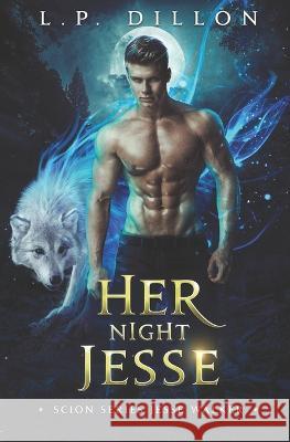 Her Night Jesse: Scion Series Jesse Walker L P Dillon   9798398819717 Independently Published